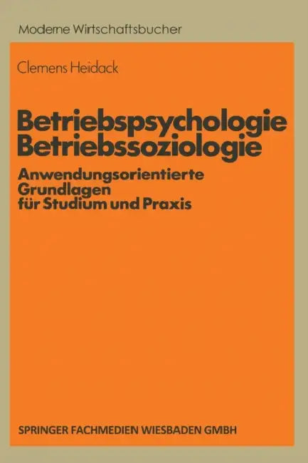 Betriebspsychologie/Betriebssoziologie: Anwendungsorientierte Grundlagen Für Studium Und PRAXIS by Clemens Heidack