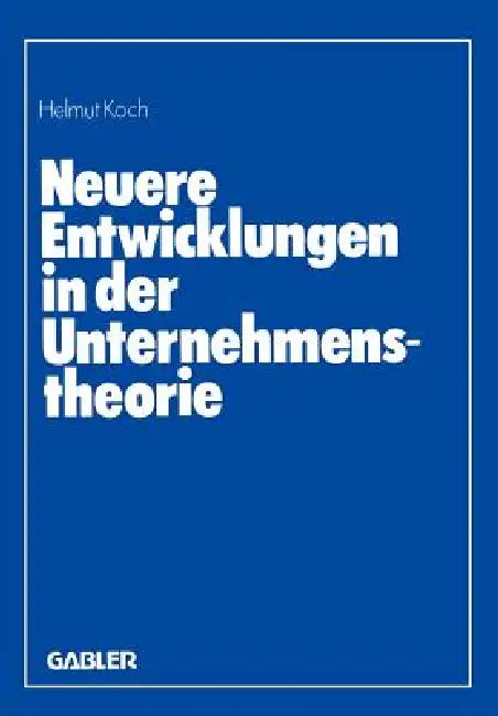 Neuere Entwicklungen in Der Unternehmenstheorie: Erich Gutenberg Zum 85. Geburtstag by Helmut Koch