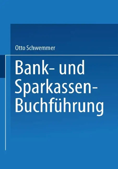 Bank- Und Sparkassen-Buchführung by Schwemmer Otto