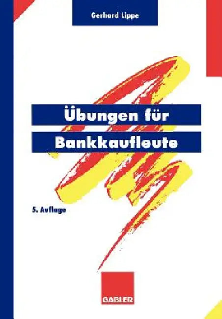 Übungen Für Bankkaufleute: Über 600 Programmierte Fragen Mit Mehr ALS 3500 Antworten Zu Den Gebieten Wirtschaftslehre, Bankbetriebslehre, Außenhandel, by Gerhard Lippe