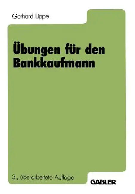 Übungen Für Den Bankkaufmann: 550 Programmierte Fragen Mit Mehr ALS 3000 Antworten Zu Den Gebieten by Gerhard Lippe