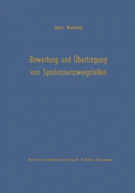 Die Bewertung Und Übertragung Von Sparkassenzweigstellen by Hans Wiechers