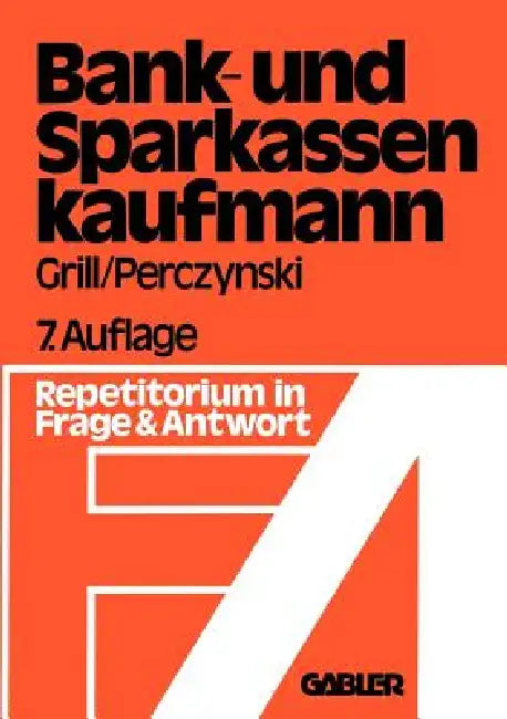 Der Bank- Und Sparkassenkaufmann: Betriebswirtschaftliches Und Rechtliches Repetitorium in Fragen Und Antworten by Wolfgang Grill