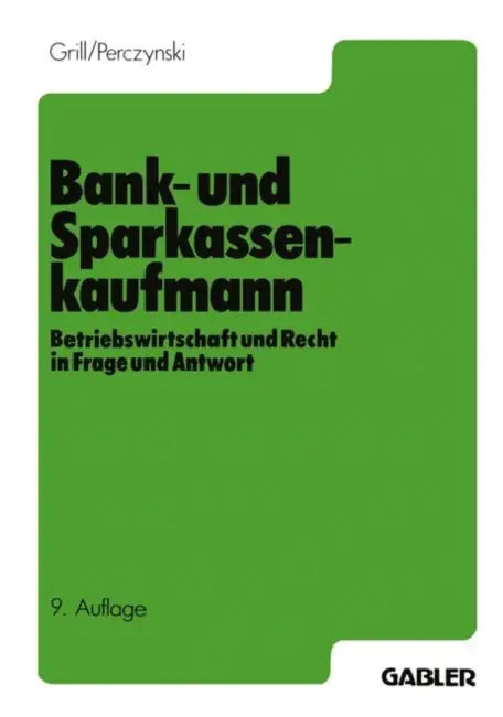 Der Bank- Und Sparkassenkaufmann: Betriebswirtschaft Und Recht in Frage Und Antwort by Wolfgang Grill, Hans Perczynski