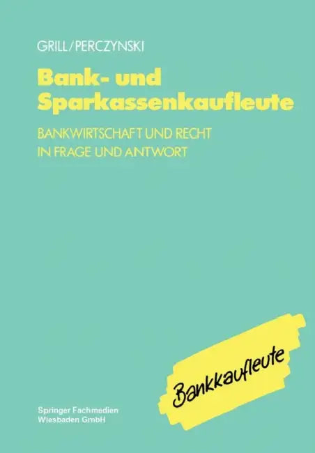 Bank- Und Sparkassenkaufleute: Bankwirtschaft Und Recht in Frage Und Antwort by Wolfgang Grill, Hans Perczynski