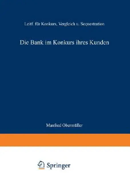 Die Bank Im Konkurs Ihres Kunden: Leitfaden Für Konkurs, Vergleich Und Sequestration by Obermüller Manfred