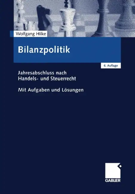 Bilanzpolitik: Jahresabschluss Nach Handels- Und Steuerrecht Mit Aufgaben Und Lösungen by Wolfgang Hilke