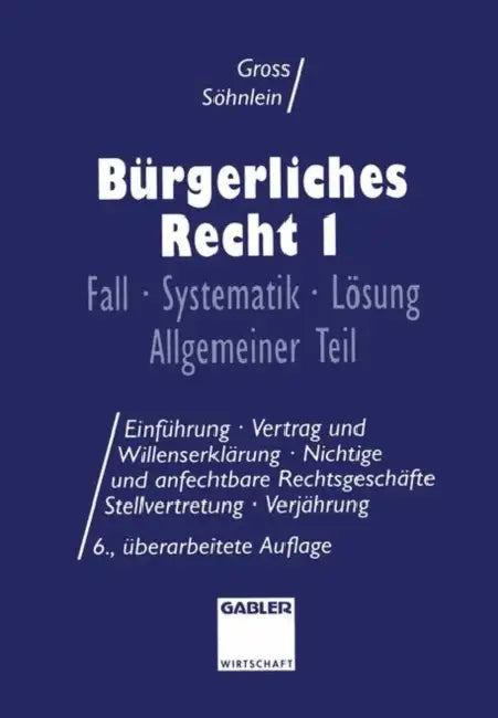 Bürgerliches Recht I: Fall - Systematik - Lösung Allgemeiner Teil by Willi Gross, Walter Söhnlein