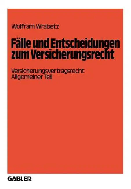 Fälle Und Entscheidungen Zum Versicherungsrecht: Versicherungsvertragsrecht, Allgemeiner Teil by Wolfram Wrabetz
