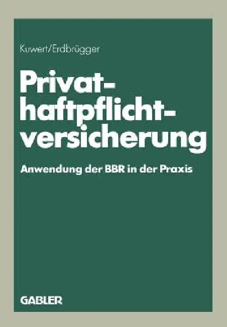 Privat-Haftpflichtversicherung: Anwendung Der Bbr in Der PRAXIS by Joachim Kuwert