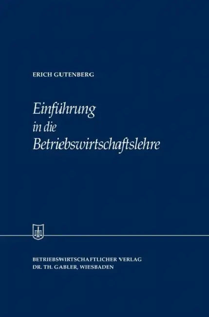 Einführung in Die Betriebswirtschaftslehre by Erich Gutenberg