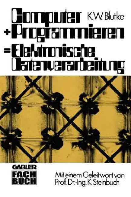 Computer + Programmieren = Elektronische Datenverarbeitung by Klaus Wilhelm Blutke