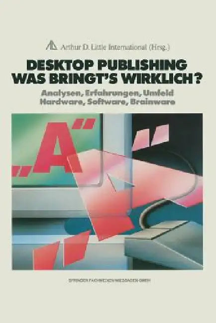 Desktop Publishing Was Bringt's Wirklich?: Analysen, Erfahrungen, Umfeld Hardware, Software, Brainware by Joachim Peters
