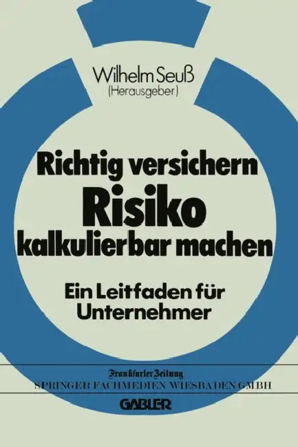 Richtig Versichern -- Risiko Kalkulierbar Machen by Wilhelm Seuß