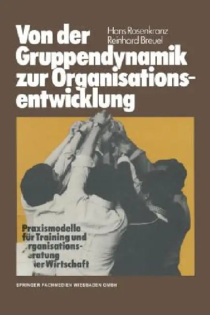 Von Der Gruppendynamik Zur Organisationsentwicklung: Praxismodelle Für Training Und Organisationsberatung in Der Wirtschaft by Hans Rosenkranz, Reinhard Breuel