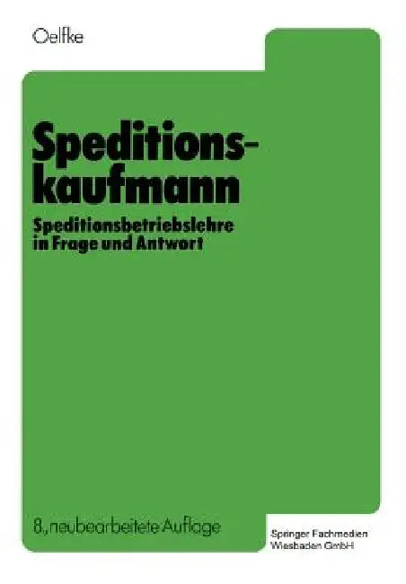 Speditionskaufmann: Speditionsbetriebslehre in Frage Und Antwort by Wolfgang Oelfke