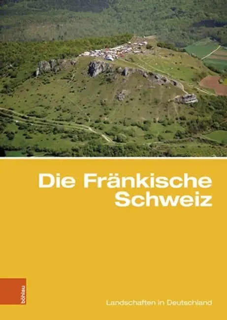 Die Frankische Schweiz: Traditionsreiche Touristische Region in Einer Karstlandschaft by Klaus Bitzer, Herbert Popp, Haik Thomas Porada