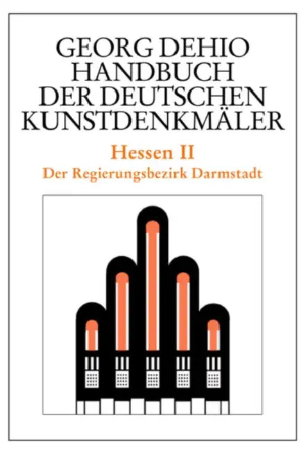Dehio - Handbuch Der Deutschen Kunstdenkmäler / Hessen II: Der Regierungsbezirk Darmstadt by Georg Dehio, Dehio Vereinigung E. V., Folkhard Cremer