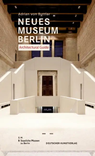 Neues Museum Berlin. Architectural Guide by Adrian Buttlar, Staatliche Museen Zu Berlin
