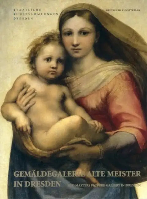 Gemäldegalerie Alte Meister in Dresden by Staatliche Kunstsammlungen Dresden