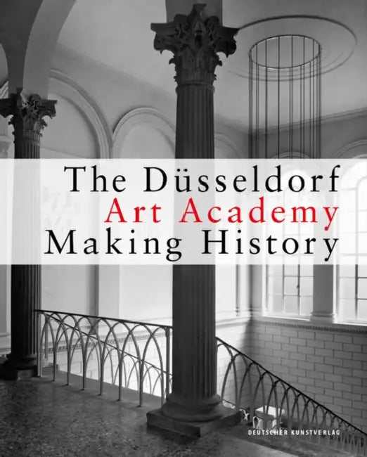 The Düsseldorf Art Academy: Making History Since 1945 by Kunstakademie Düsseldorf