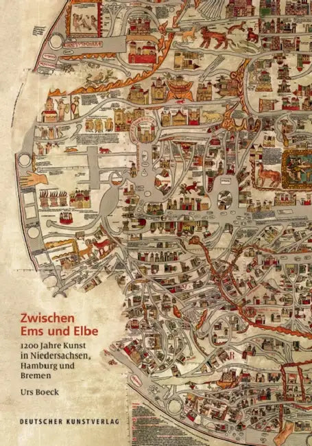 Zwischen EMS Und Elbe: 1200 Jahre Kunst in Niedersachsen, Hamburg Und Bremen by Urs Boeck
