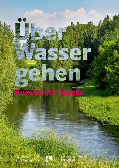 Über Wasser Gehen: Kunstroute Seseke by Agnes Sawer, Uli Paetzel