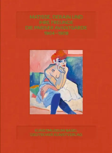 Matisse, Derain Und Ihre Freunde: Die Pariser Avantgarde 1904-1908 by Arthur Fink, Claudine Grammont, Josef Helfenstein