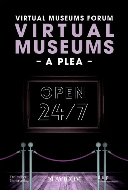 Virtual Museums - A Plea: Around the Clock, Around the World by Virtual Museums Forum, Isabelle Becker, Otmar Böhmer