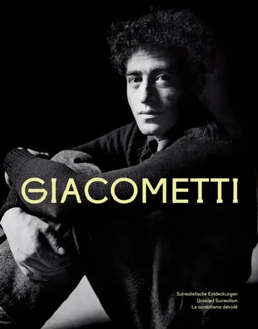 Giacometti: Surrealistische Entdeckungen Unveiled Surrealism Le Surréalisme Dévoilé by Madeleine Frey, Friederike Voßkamp