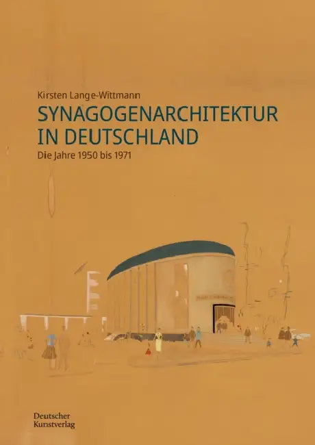 Synagogenarchitektur in Deutschland: Die Jahre 1950 Bis 1971 by Kirsten Lange-Wittmann