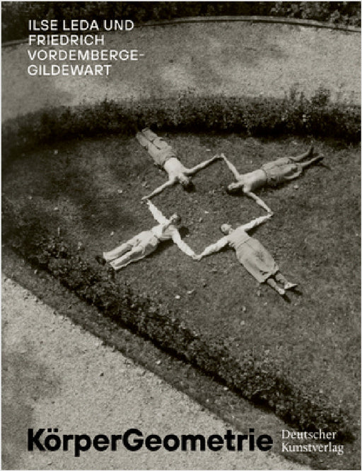 Körpergeometrie: Ilse Leda Und Friedrich Vordemberge-Gildewart by Roman Zieglgänsberger, Arta Valstar-Verhoff