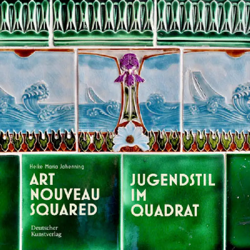 Art Nouveau Squared: Jugendstil Im Quadrat by Heike Maria Johenning