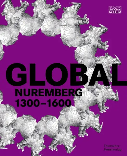Global Nuremberg: 1300-1600 by Germanisches Nationalmuseum, Benno Baumbauer, Sven Jakstat