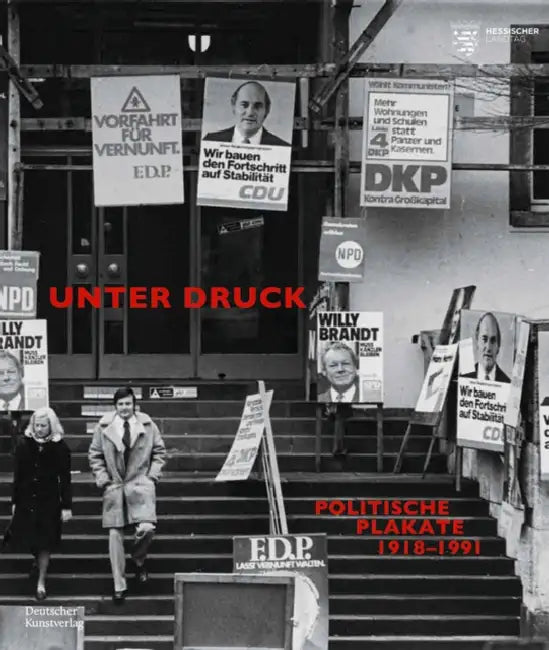 Unter Druck: Politische Plakate 1918-1991 by Astrid Wallmann, Peter Forster, René Grohnert
