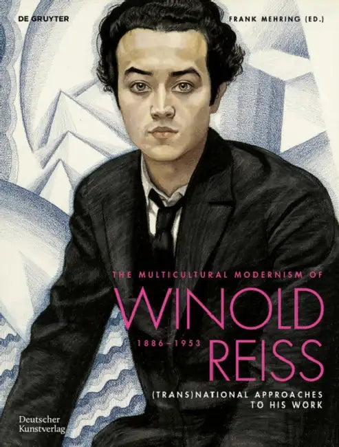 The Multicultural Modernism of Winold Reiss (1886-1953): (Trans)National Approaches to His Work by Frank Mehring