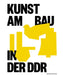 Kunst Am Bau in Der Ddr: Gesellschaftlicher Auftrag - Politische Funktion - Stadtgestalterische Aufgabe by Bundesministerium Des Innern Für Bau Und, Bundesamt Für Bauwesen Und Raumordnung, Ute Chibidziura