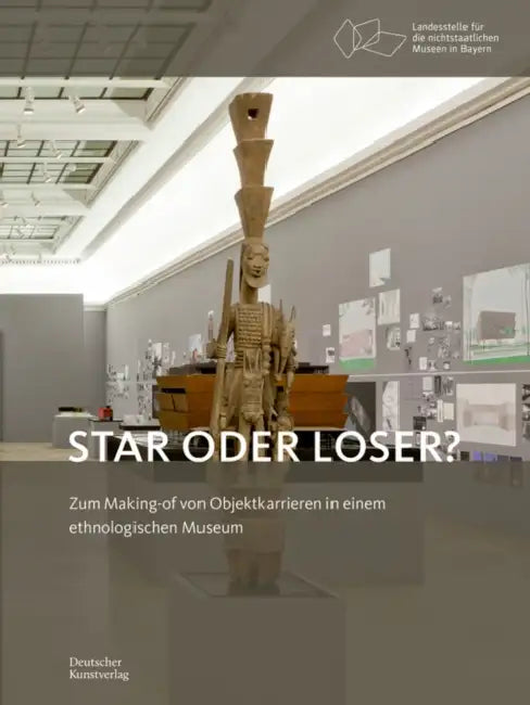 Star Oder Loser?: Zum Making-Of Von Objektkarrieren in Einem Ethnologischen Museum by Karin Guggeis