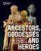 Ancestors, Goddesses, and Heroes: Sculptures from Asia, Africa, and Europe by Stiftung Humboldt Forum