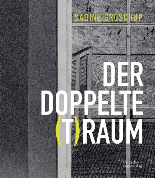Sabine Groschup - Der Doppelte (T)Raum by Barbara Kolb, Karl Borromäus Murr, Tim Staatliches Textil- Und Industriemus