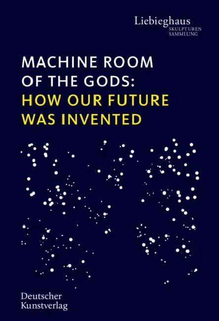 Machine Room of the Gods: How Our Future Was Invented by Vinzenz Brinkmann