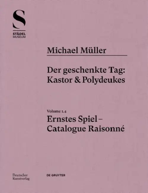 Michael Müller. Ernstes Spiel: Der Geschenkte Tag: Castor Und Pollux, Vol. 1.4 by Hubertus Von Amelunxen, Rudolf Zwirner