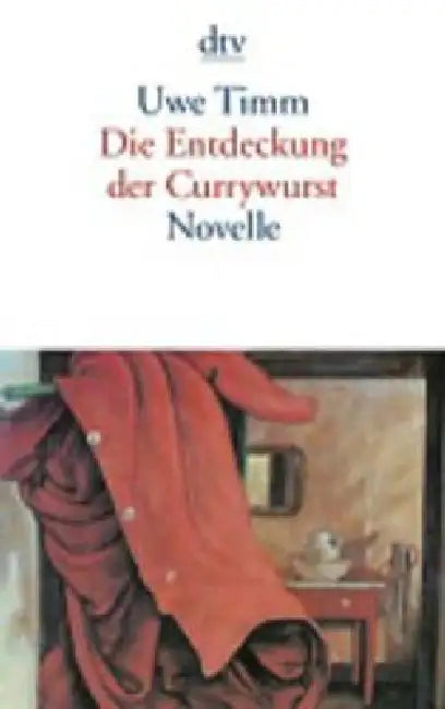 Die Entdeckung Der Currywurst by Uwe Timm