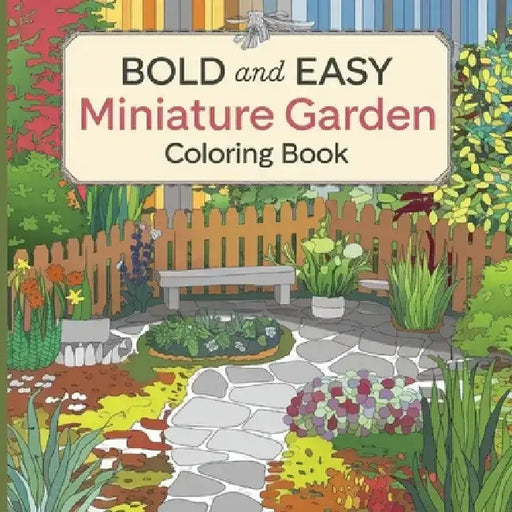 Bold & Easy Miniature Garden Coloring Book: Large Print Coloring Book, Garden, Flower Coloring Books for Adults by Laura Bidden