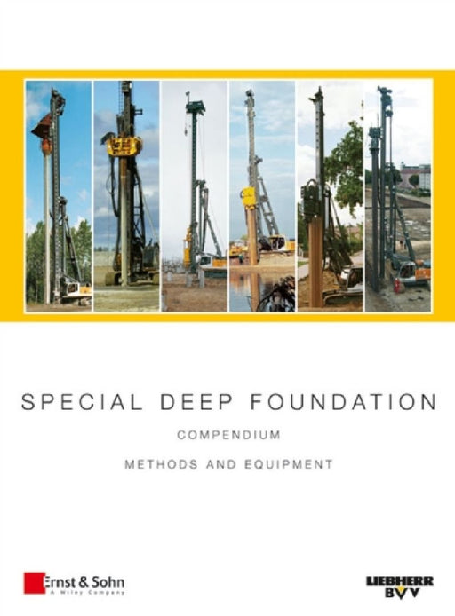Special Deep Foundation: Compendium Methods and Equipment by Liebherr-Werk Nenzing GmbH