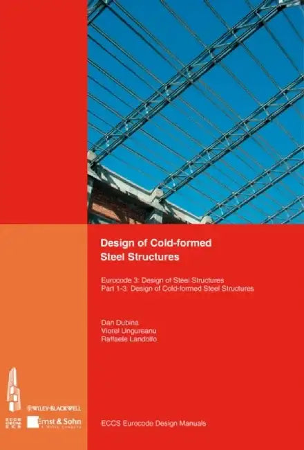 Design of Cold-formed Steel Structures: Eurocode 3: Design of Steel Structures. Part 1-3 Design of cold-formed Steel Structures by Editor: ECCS - European Convention for Constructional Steelwork, Editor: Associacao Portuguesa de