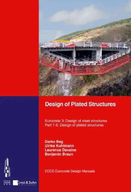Design of Plated Structures: Eurocode 3: Design of Steel Structures, Part 1-5: Design of Plated Structures by Darko Beg, Ulrike Kuhlmann, Laurence Davaine, Benjamin Braun