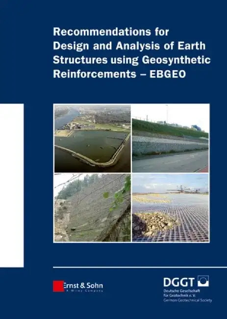 Recommendations for Design and Analysis of Earth Structures using Geosynthetic Reinforcements - EBGEO by Editor: Deutsche Gesellschaft f&uuml;r Geotechnik, Translator: Alan Johnson