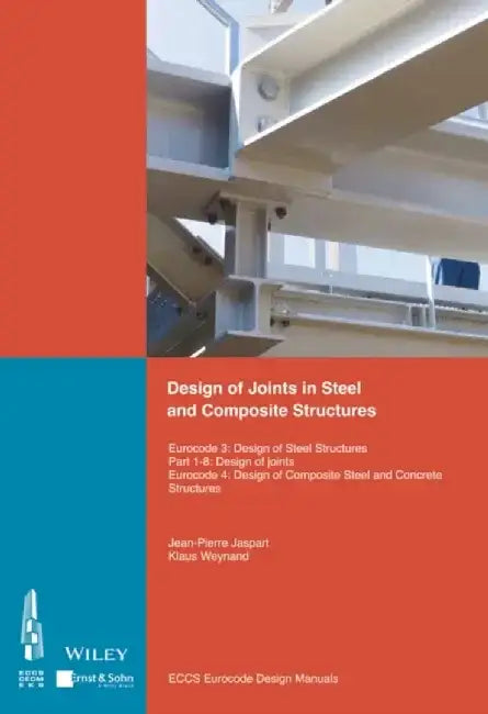 Design of Joints in Steel and Composite Structures: Eurocode 3: Design of Steel Structures. Part 1-8 Design of Joints. Eurocode 4: Design of Composite Steel and Concrete Structures by Editor: ECCS - European Convention for Constructional Steelwork
