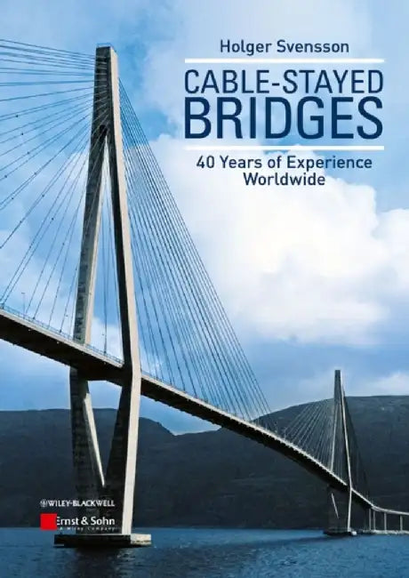 Cable-Stayed Bridges: 40 Years of Experience Worldwide by Holger Svensson